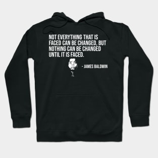 Not everything that is faced can be changed, James Baldwin, Black History Hoodie